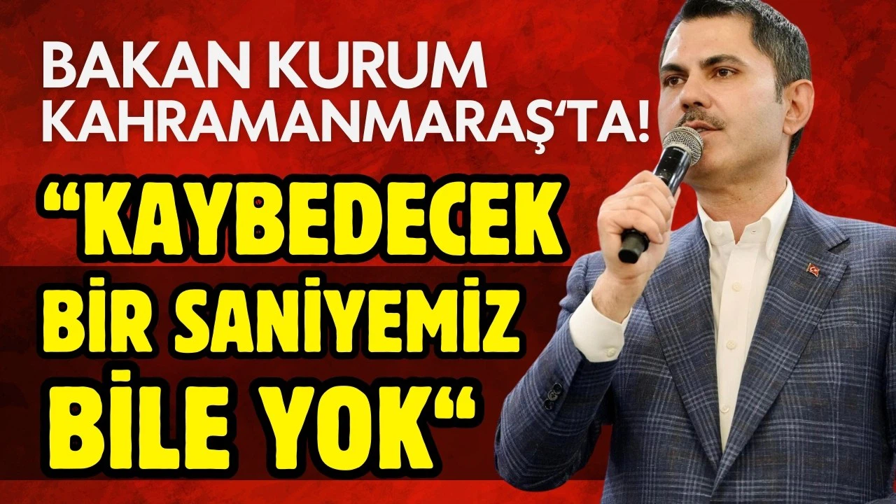 Bakan Kurum: Kaybedeceğimiz bir saniyemiz bile yok