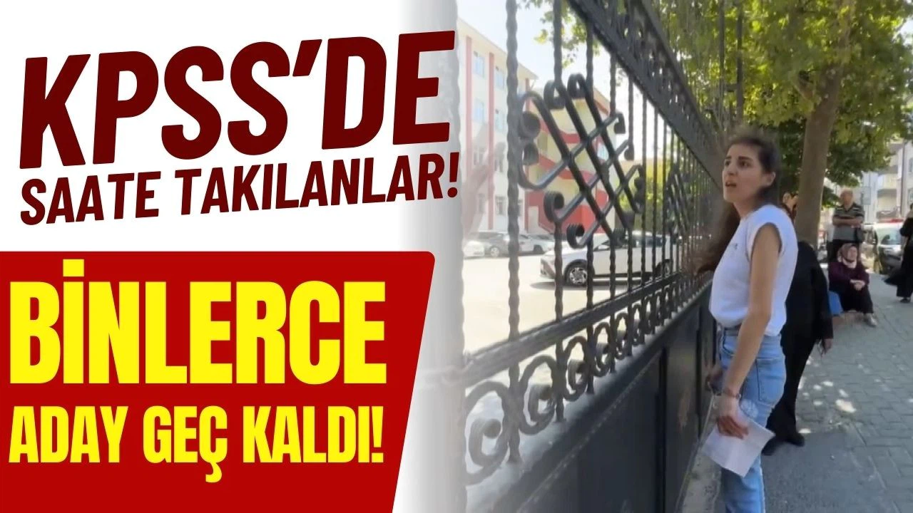 KPSS'ye geç kalan adaylar sınava giremedi