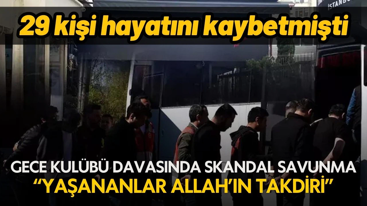 Gece kulübü yangını davasında skandal savunma!