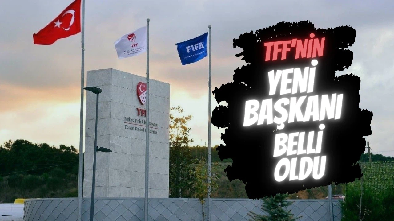 TFF'nin yeni başkanı belli oldu!