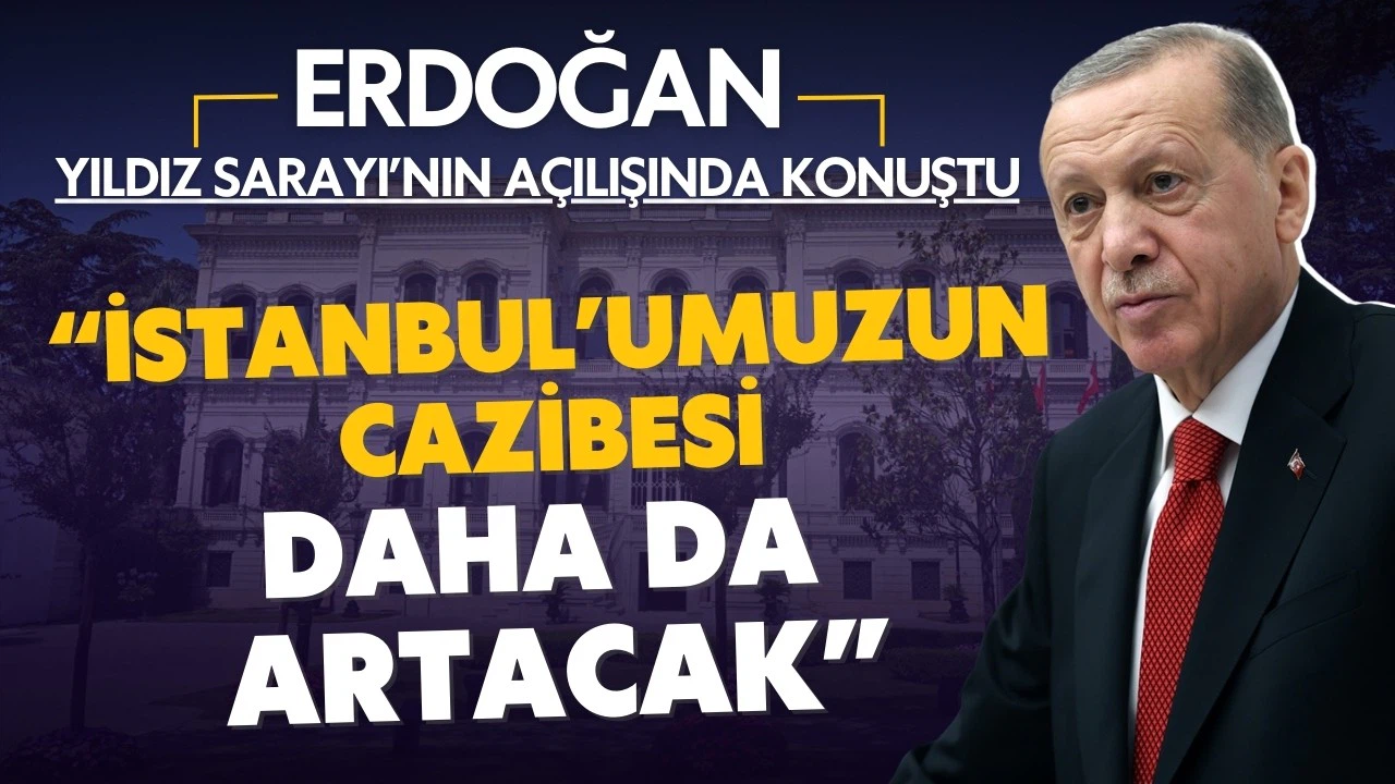 Cumhurbaşkanı Erdoğan, Yıldız Sarayı'nın açılış töreninde konuştu