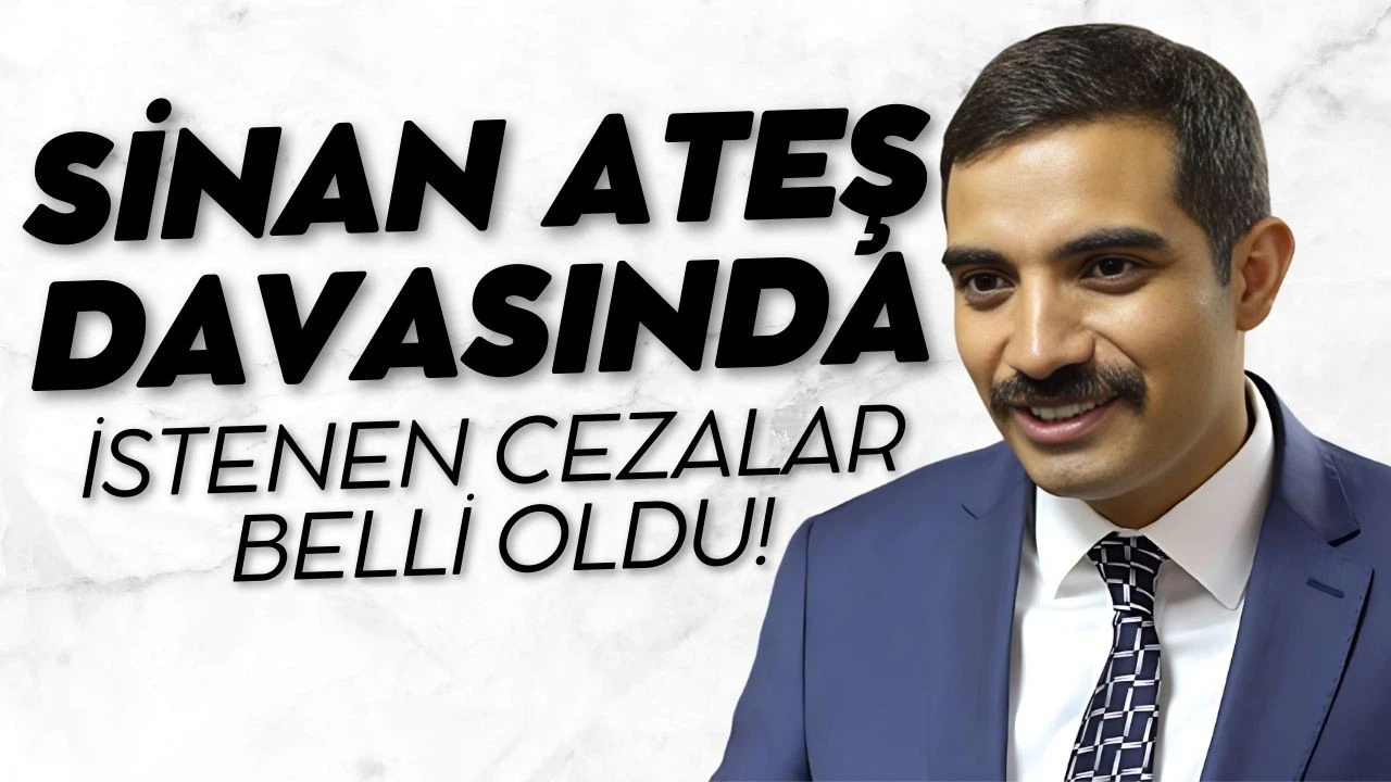 Sinan Ateş davasında istenen cezalar belli oldu!