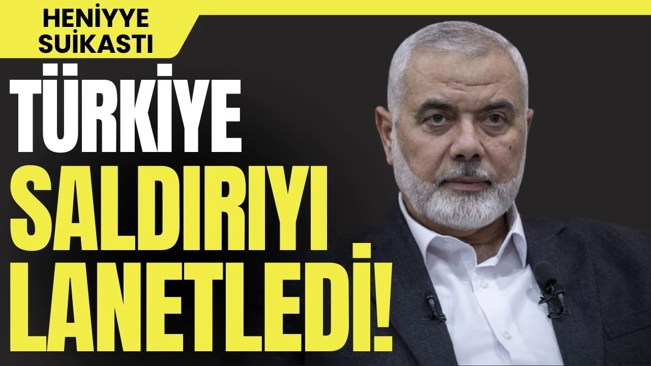 Türkiye, Heniyye'ye yönelik suikasti lanetledi