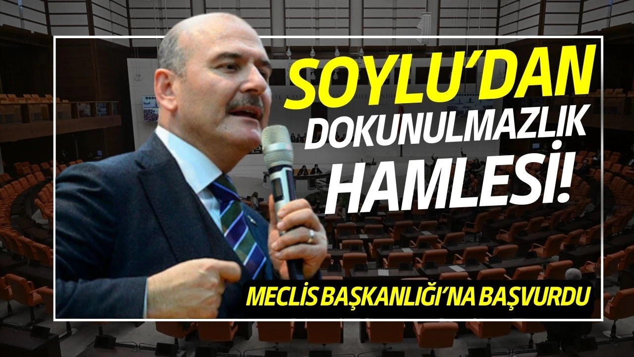 Süleyman Soylu, dokunulmazlığının kaldırılması için başvurdu!