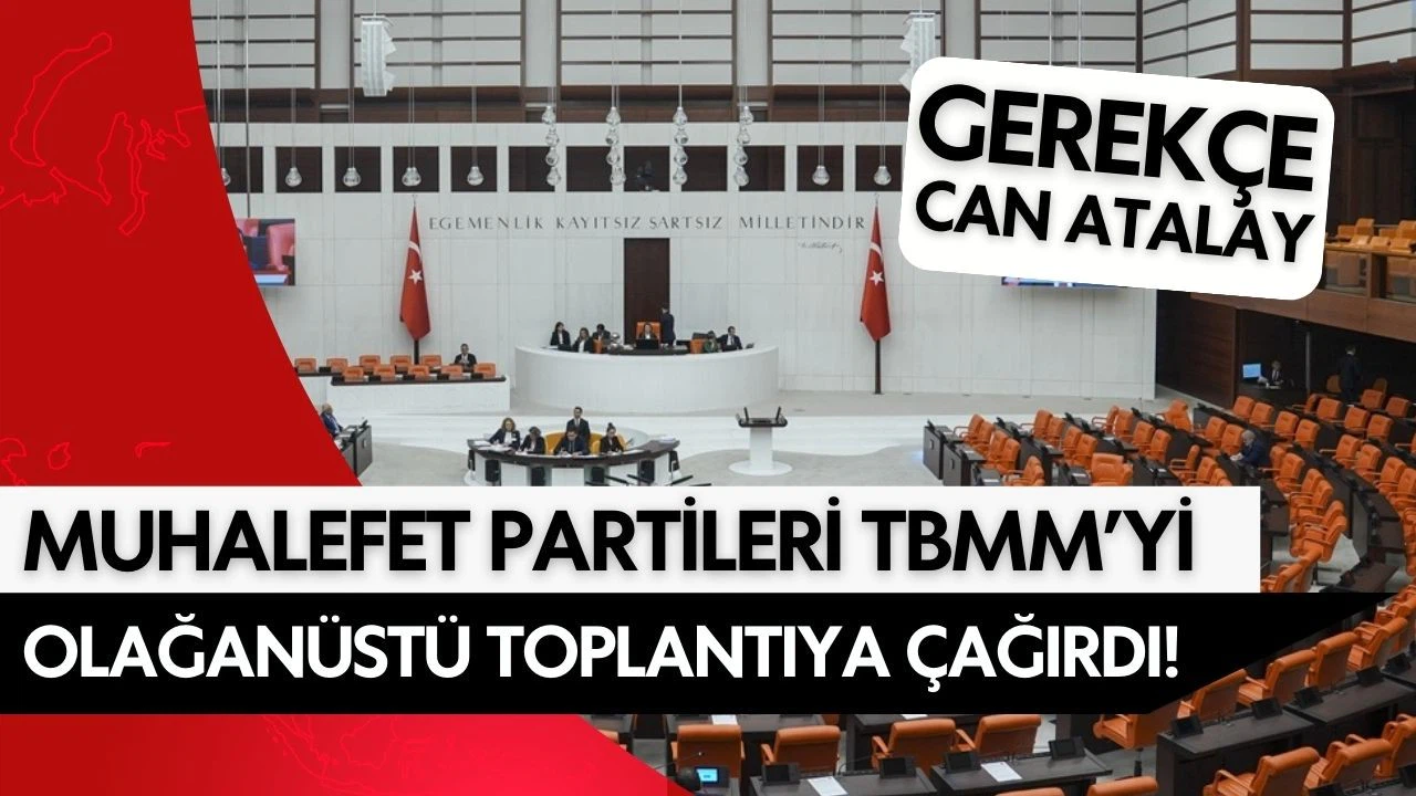 Muhalefet partileri TBMM'yi olağanüstü toplantıya çağırdı