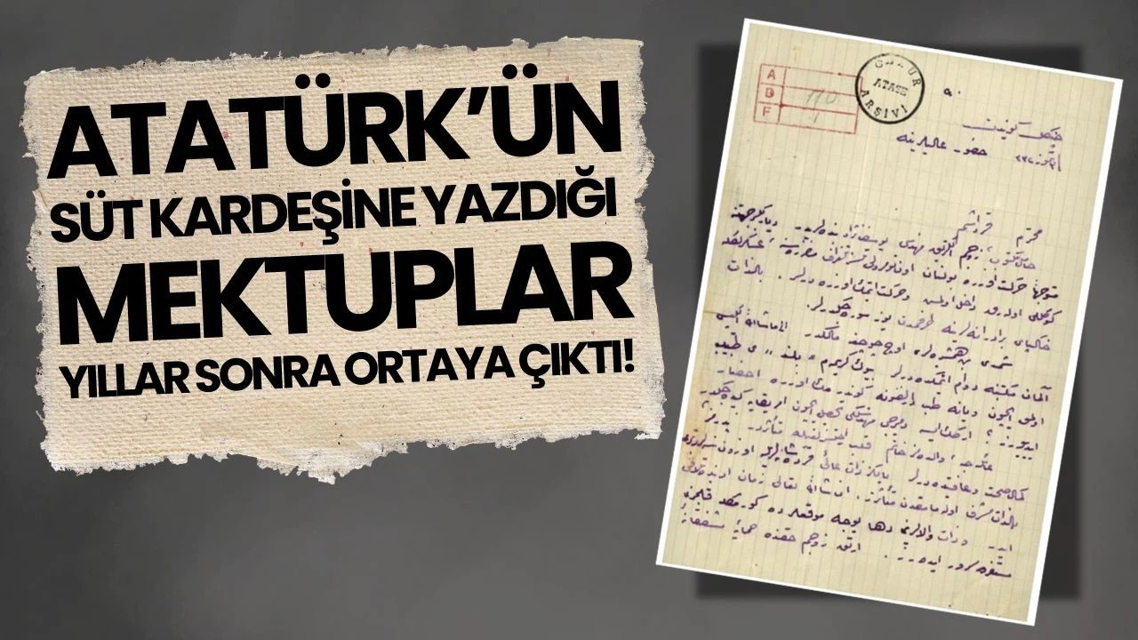Atatürk'ün süt kardeşi ile mektuplaşması gün yüzüne çıktı