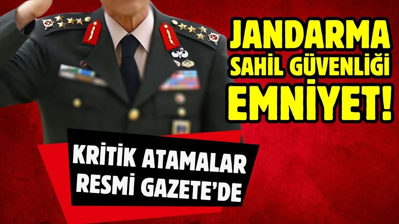 Emniyet, Jandarma ve Sahil Güvenlik Komutanlığı'na kritik atamalar