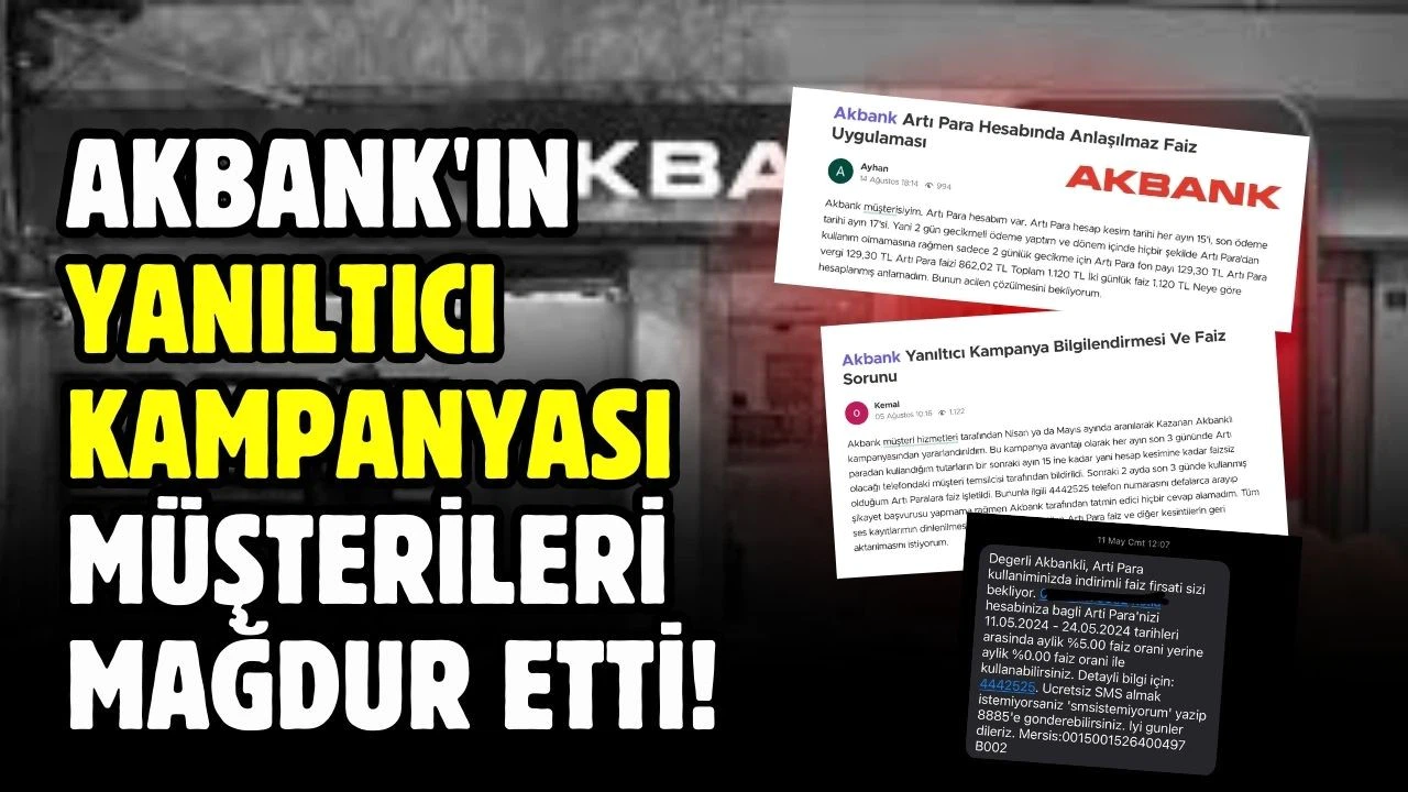 Akbank'ın yanıltıcı kampanyası müşterileri mağdur etti!