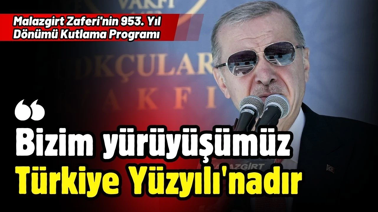 Cumhurbaşkanı Erdoğan: Malazgirt ruhunu yaşatacak, yeni nesillere şanla şerefle teslim edeceğiz
