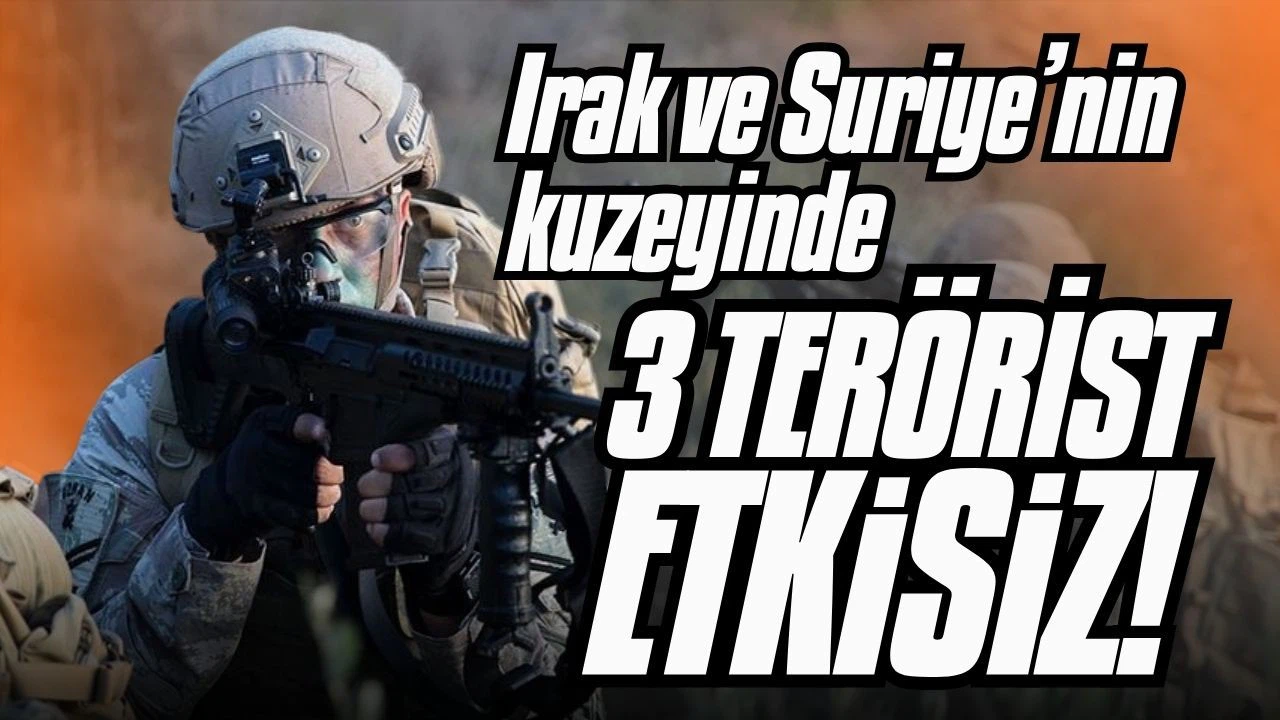 Irak ve Suriye'nin kuzeyinde 3 PKK/YPG'li terörist etkisiz hale getirildi