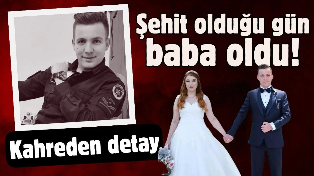 Şehit olduğu gün, baba oldu!
