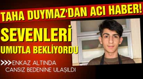 Taha Duymaz hayatını kaybetti