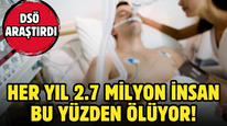 Bu ürünler her yıl 2.7 milyon insanın ölümüne sebep oluyor!
