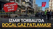 İzmir'de doğal gaz patlaması: Ölü ve yaralılar var