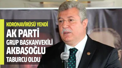 Koronavirüsü yenen AK Parti'li Akbaşoğlu, taburcu edildi