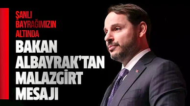 Bakan Albayrak'tan Malazgirt mesajı