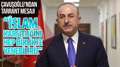 Çavuşoğlu: İslam karşıtlığı ve yabancı düşmanlığını ancak hep birlikte yenebiliriz