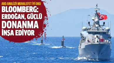 Bloomberg: Erdoğan, güçlü donanma inşa ediyor