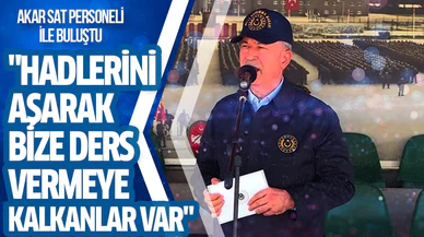 Bakan Akar: Akar: Hadlerini aşarak bize ders vermeye kalkanlar var