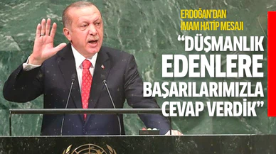 Erdoğan: İmam hatip nesli olarak bize düşmanlık edenlere cevabımızı başarılarımızla verdik