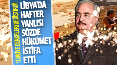 Libya'da Hafter yanlısı sözde hükümet istifa etti