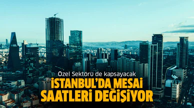 İstanbul'da mesai saatleri değişiyor!