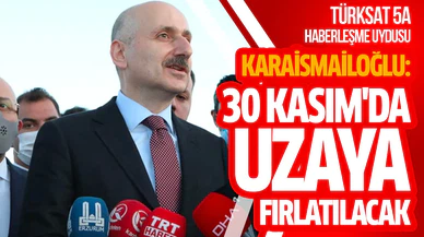 Karaismailoğlu: Türksat 5A haberleşme uydumuz 30 Kasım'da uzaya fırlatılacak