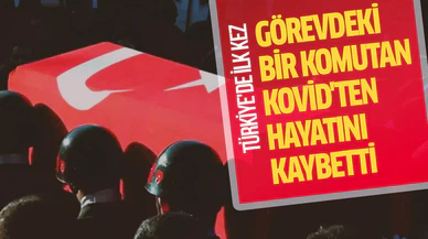 Binbaşı Halil İbrahim Kaya koronavirüs nedeniyle hayatını kaybetti