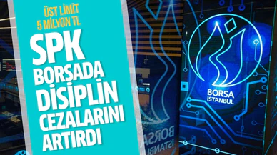 SPK borsada disiplin cezalarını artırdı