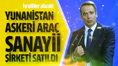 Yunan Askeri Araç Sanayii şirketi İsraillilere satıldı