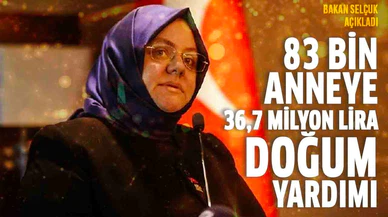 83 bin anneye 36,7 milyon lira doğum yardımı yapılacak