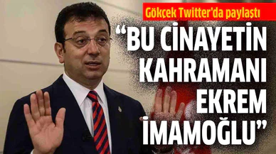 "Bu cinayetin kahramanı Ekrem İmamoğlu"