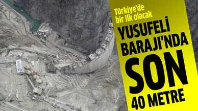 Yusufeli Barajı'nda son 40 metre
