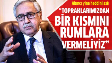 Mustafa Akıncı: Topraklarımızdan bir kısmını Rumlara geri vermeliyiz