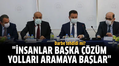 Babacan'dan skandal açıklama: "İnsanlar başka çözüm yolları aramaya başlar"