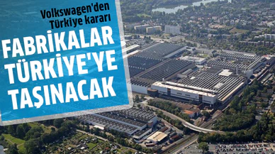 Volkswagen, Almanya ve Avusturya fabrikalarını Türkiye'ye taşıyacak