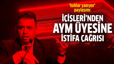 İçişleri'nden AYM üyesine istifa çağrısı