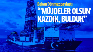Bakan Dönmez: "'Müjdeler olsun' kazdık, bulduk"