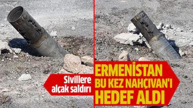 Ermenistan bu kez Nahçıvan'ı hedef aldı