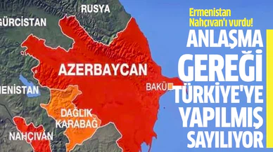 Ermenistan Nahçıvan'ı vurdu! Anlaşma gereği Türkiye'ye yapılmış sayılıyor