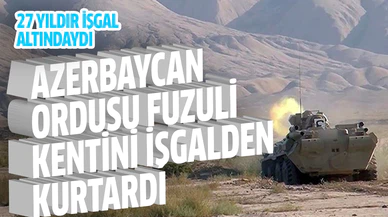 Azerbaycan ordusu Fuzuli kentini işgalden kurtardı