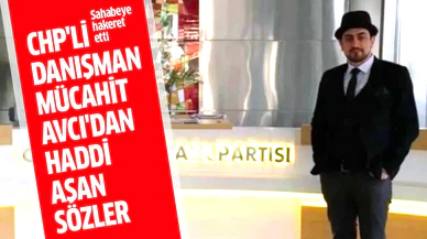 CHP'li danışman Mücahit Avcı'dan haddi aşan sözler