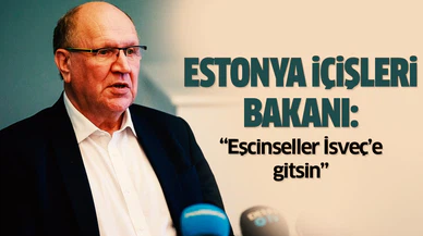 Estonya İçişleri Bakanı: "Eşcinseller İsveç'e gitsin, ülkemiz ahlak olmadan yaşayamaz"