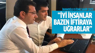 Ekrem İmamoğlu FETÖ'cü olmakla suçlanan Kavuncu'ya sahip çıktı