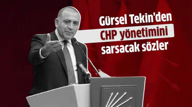 Gürsel Tekin'den CHP yönetimini sarsacak sözler