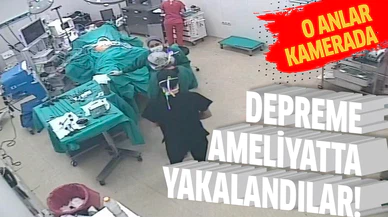 Depreme ameliyatta yakalandılar!