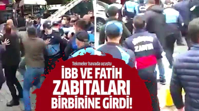 İBB ve Fatih zabıtaları birbirine girdi!