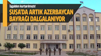 Şuşa'da artık Azerbaycan bayrağı dalgalanıyor