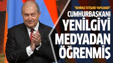 Ermenistan Cumhurbaşkanı yenilgiyi medyadan öğrenmiş