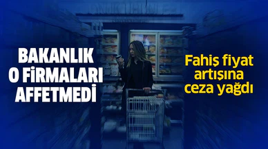 Fahiş fiyat artışına ceza yağdı